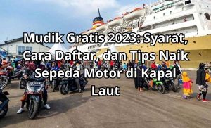 Mudik Gratis 2023 Syarat, Cara Daftar, dan Tips Naik Sepeda Motor di Kapal Laut